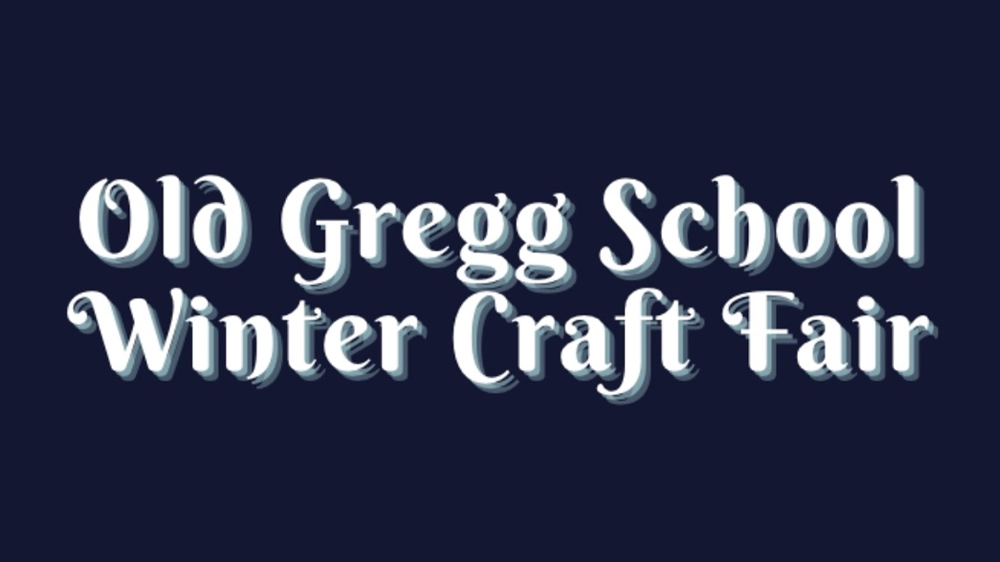 Old Gregg School Winter Craft Fair – Dec 2, 2023